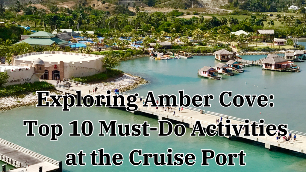 Exploring Amber Cove: Top 10 Must-Do Activities at the Cruise&nbsp;Port