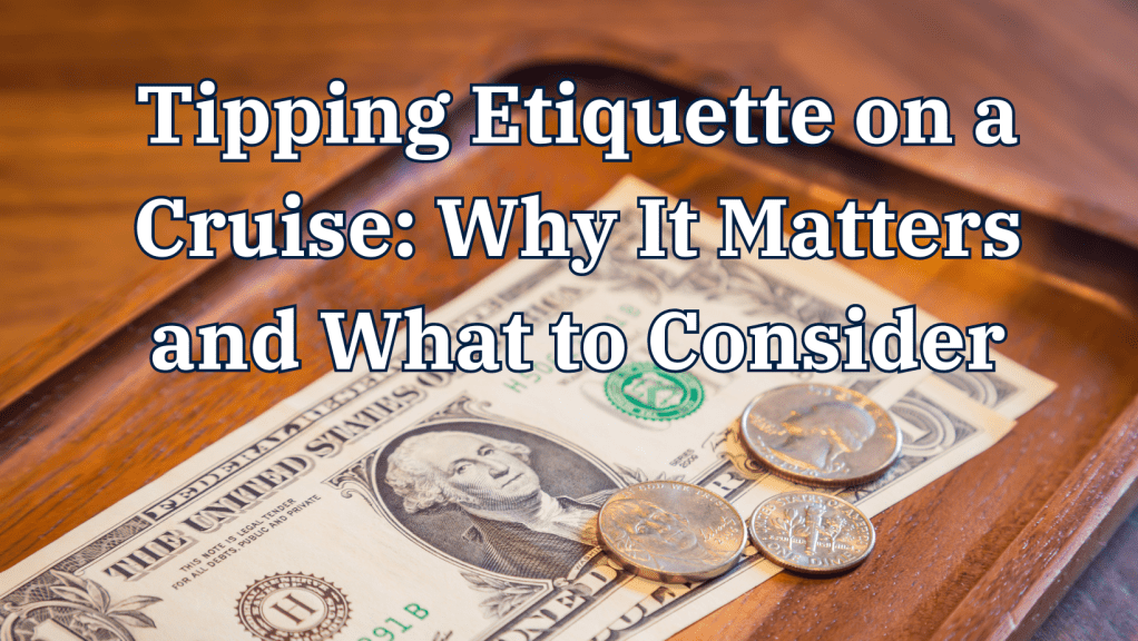 Tipping Etiquette on a Cruise: Why It Matters and What to&nbsp;Consider